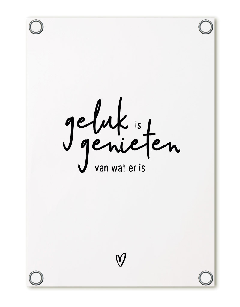Tuinposter wit met tekst - Geluk is genieten van wat er is